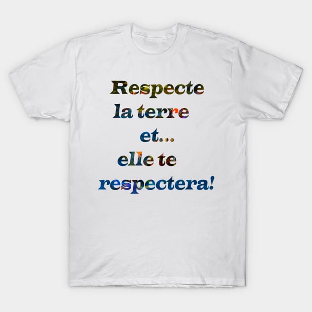 respect the earth in french T-Shirt by rickylabellevie